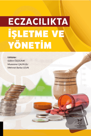 Eczacılıkta İşletme ve Yönetim - Muammer Çalıkuşu - Akademisyen Kitabe