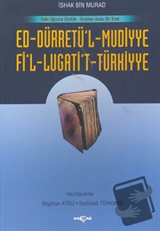 Ed-Dürretü’l-Muddiye / Fi’l-Lügati’t-Türkiyye - İshak Bin Murad - Akça