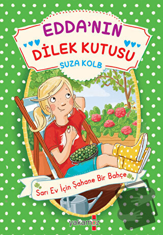 Edda’nın Dilek Kutusu - Sarı Ev İçin Şahane Bir Bahçe - Suza Kolb - Ya