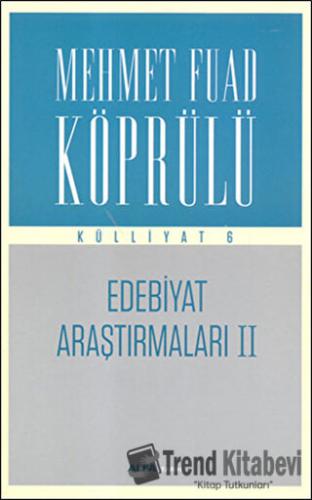 Edebiyat Araştırmaları 2 : Mehmet Fuad Köprülü Külliyatı 6 - Mehmed Fu