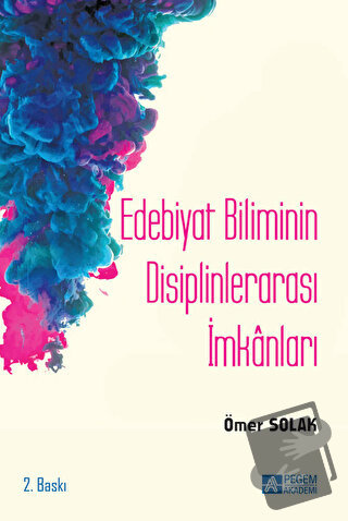 Edebiyat Biliminin Disiplinlerarası İmkanları - Ömer Solak - Pegem Aka