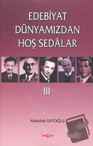 Edebiyat Dünyamızdan Hoş Sedalar 3 - Abdullah Satoğlu - Akçağ Yayınlar