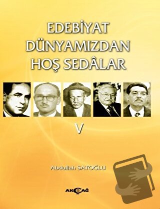 Edebiyat Dünyamızdan Hoş Sedalar 5 - Abdullah Satoğlu - Akçağ Yayınlar