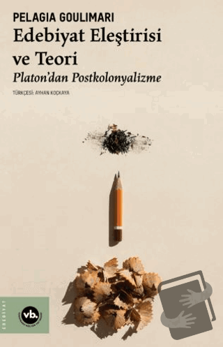 Edebiyat Eleştirisi ve Teori Platon’dan Postkolonyalizme - Pelagia Gou