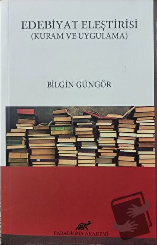 Edebiyat Eleştirisi - Bilgin Güngör - Paradigma Akademi Yayınları - Fi