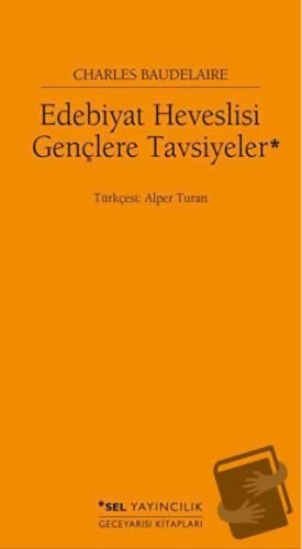 Edebiyat Heveslisi Gençlere Tavsiyeler - Charles Baudelaire - Sel Yayı