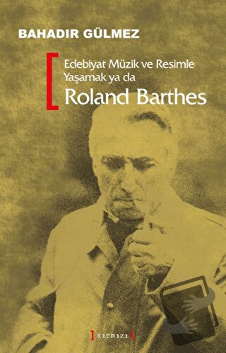 Edebiyat Müzik ve Resimle Yaşamak Ya Da Roland Barthes - Bahadır Gülme