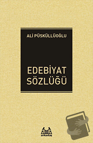 Edebiyat Sözlüğü - Ali Püsküllüoğlu - Arkadaş Yayınları - Fiyatı - Yor