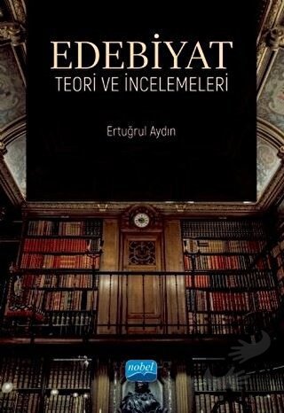 Edebiyat Teori ve İncelemeleri - Ertuğrul Aydın - Nobel Akademik Yayın