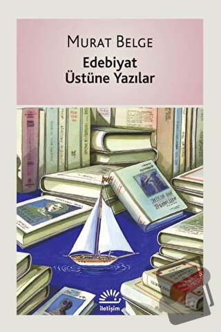 Edebiyat Üstüne Yazılar - Murat Belge - İletişim Yayınevi - Fiyatı - Y