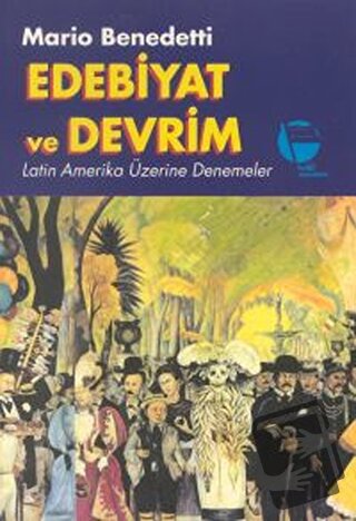 Edebiyat ve Devrim Latin Amerika Üzerine Denemeler - Mario Benedetti -