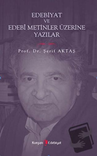 Edebiyat ve Edebi Metinler Üzerine Yazılar - Şerif Aktaş - Kurgan Edeb