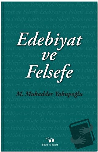 Edebiyat ve Felsefe - M. Mukadder Yakupoğlu - Bilim ve Sanat Yayınları