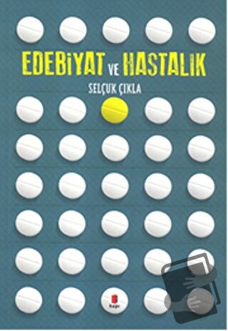 Edebiyat ve Hastalık - Selçuk Çıkla - Kapı Yayınları - Fiyatı - Yoruml