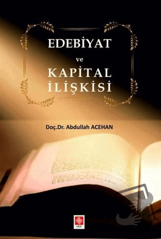 Edebiyat ve Kapital İlişkisi - Abdullah Acehan - Ekin Basım Yayın - Fi