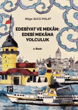 Edebiyat ve Mekan: Edebi Mekana Yolculuk - Müge Sucu Polat - Gazi Kita