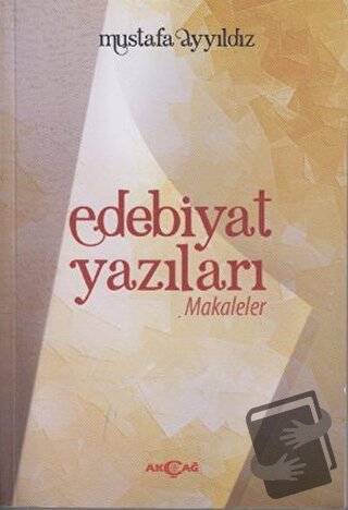 Edebiyat Yazıları - Mustafa Yıldız - Akçağ Yayınları - Fiyatı - Yoruml