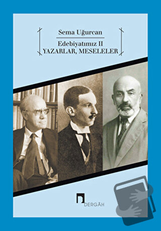 Edebiyatımız 2 - Yazarlar, Meseleler - Sema Uğurcan - Dergah Yayınları