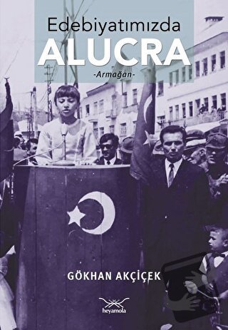 Edebiyatımızda Alucra - Gökhan Akçiçek - Heyamola Yayınları - Fiyatı -