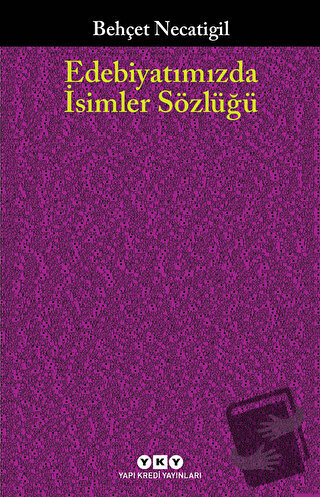 Edebiyatımızda İsimler Sözlüğü - Behçet Necatigil - Yapı Kredi Yayınla