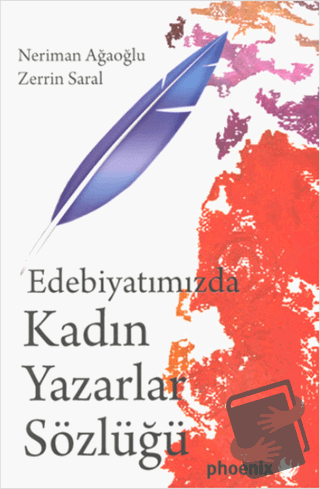 Edebiyatımızda Kadın Yazarlar Sözlüğü - Neriman Ağaoğlu - Phoenix Yayı