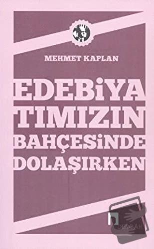 Edebiyatımızın Bahçesinde Dolaşırken - Mehmet Kaplan - Dergah Yayınlar