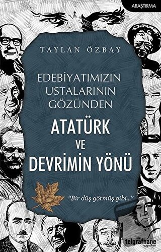 Edebiyatımızın Ustalarının Gözünden Atatürk ve Devrimin Yönü - Taylan 