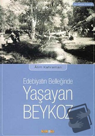 Edebiyatın Belleğinde Yaşayan Beykoz - Alim Kahraman - Kaknüs Yayınlar