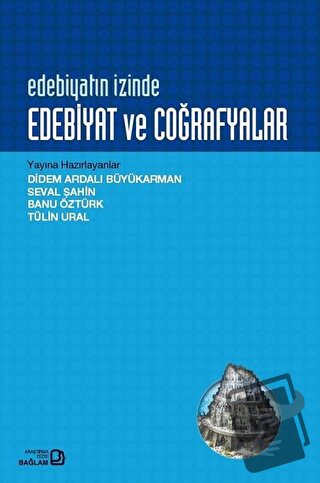 Edebiyatın İzinde Edebiyat ve Coğrafyalar - Banu Öztürk - Bağlam Yayın