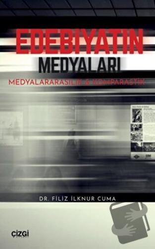 Edebiyatın Medyaları - Filiz İlknur Cuma - Çizgi Kitabevi Yayınları - 