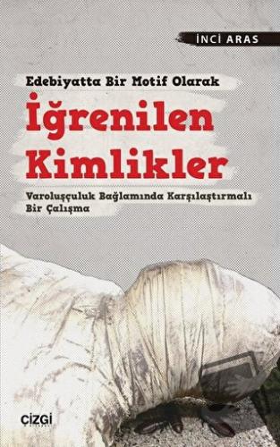 Edebiyatta Bir Motif Olarak İğrenilen Kimlikler - İnci Aras - Çizgi Ki