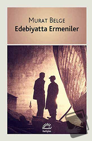 Edebiyatta Ermeniler - Murat Belge - İletişim Yayınevi - Fiyatı - Yoru