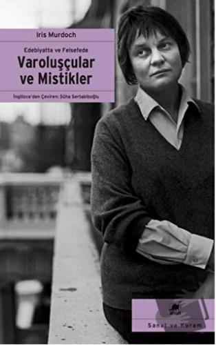 Edebiyatta ve Felsefede Varoluşçular ve Mistikler - Iris Murdoch - Ayr