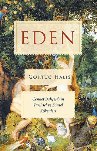 Eden - Cennet Bahçesi'nin Tarihsel ve Dinsel Kökenleri - Göktuğ Halis 