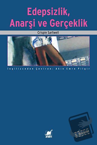 Edepsizlik, Anarşi ve Gerçeklik - Crispin Sartwell - Ayrıntı Yayınları