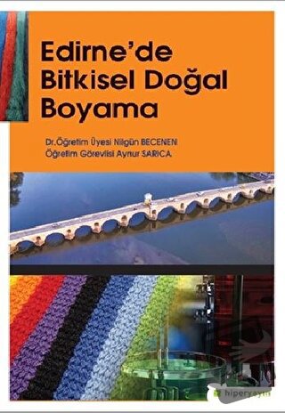 Edirne’de Bitkisel Doğal Boyama - Aynur Sarıca - Hiperlink Yayınları -