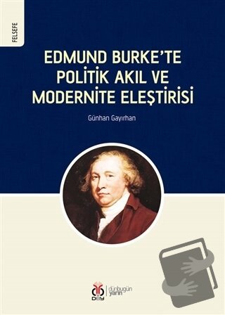 Edmund Burke’te Politik Akıl ve Modernite Eleştirisi - Günhan Gayırhan