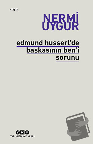 Edmund Husserl’de Başkasının Ben’i Sorunu Transzendental Fenomenoloji 