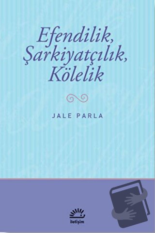 Efendilik, Şarkiyatçılık, Kölelik - Jale Parla - İletişim Yayınevi - F