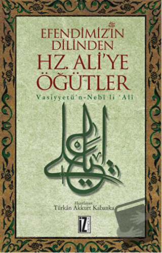 Efendimiz’in Dilinden Hz. Ali'ye Öğütler - Türkan Kabanka - İz Yayıncı