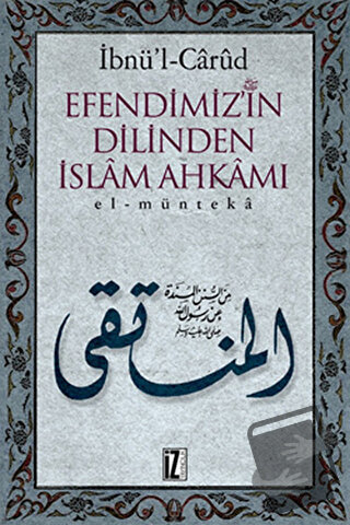 Efendimizin Dilinden İslam Ahkamı (Ciltli) - İbnül Carüd - İz Yayıncıl