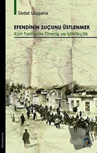 Efendinin Suçunu Üstlenmek - Kürt Tarihinde Direniş ve İşbirlikçilik -