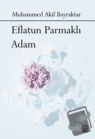 Eflatun Parmaklı Adam - Muhammed Akif Bayraktar - Luna Yayınları - Fiy