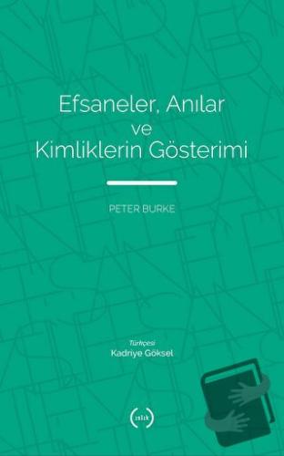 Efsaneler, Anılar ve Kimliklerin Gösterimi - Peter Burke - Islık Yayın