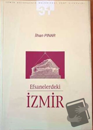 Efsanelerdeki İzmir : 19. Yüzyıl'da İzmir İncelemeleri - İlhan Pınar -