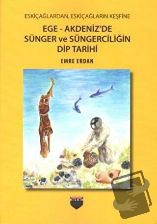 Ege - Akdeniz'de Sünger ve Süngerciliğin Dip Tarihi - Emre Erdan - Bil