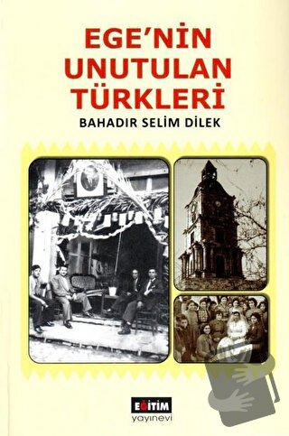 Ege’nin Unutulan Türkleri - Bahadır Selim Direk - Eğitim Yayınevi - Bi