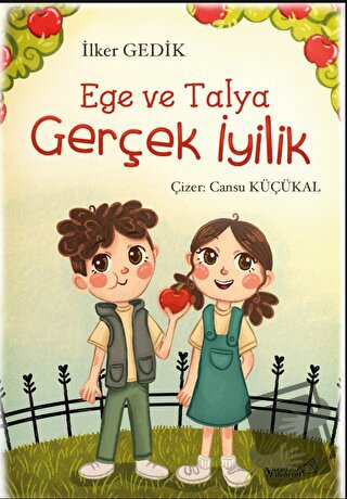 Ege ve Talya - Gerçek İyilik - İlker Gedik - Yaratıcı Edebiyat Yayınla