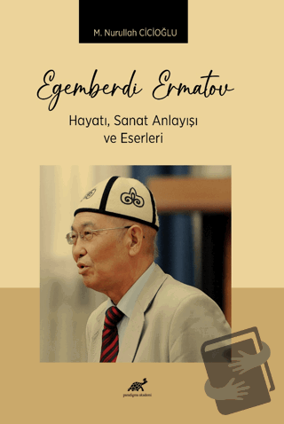 Egemberdi Ermatov Hayatı, Sanat Anlayısı ve Eserlerı - M. Nurullah Cic