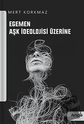 Egemen Aşk İdeolojisi Üzerine - Mert Korkmaz - Ange Yayınları - Fiyatı